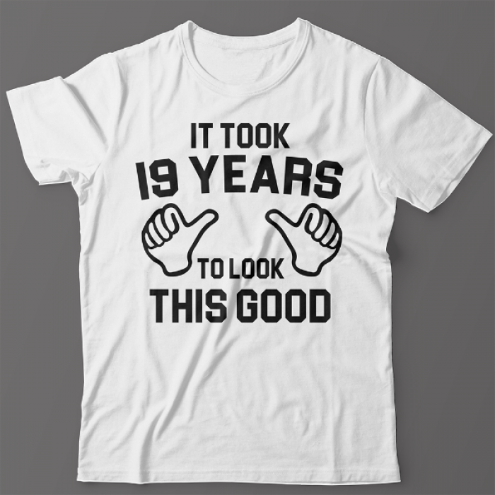 Прикольная футболка с надписью "It took 19 years to look this good"
